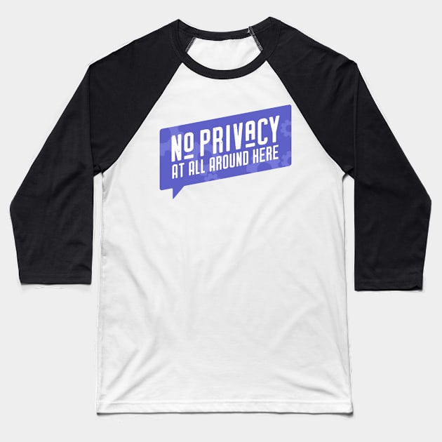 No Privacy Baseball T-Shirt by duckandbear